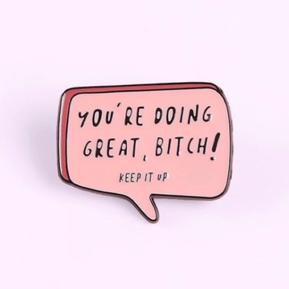 4/$20 You’re Doing Great, Bitch! Keep It Up Pin - Picture 2 of 5